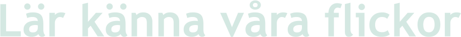 Lär känna våra flickor
